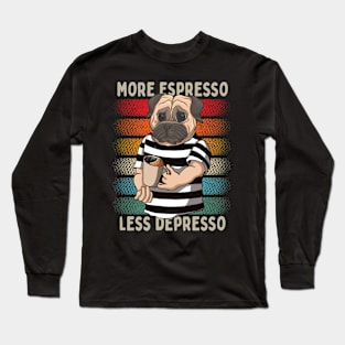 Vintage Pug More Espresso Less Depresso Long Sleeve T-Shirt